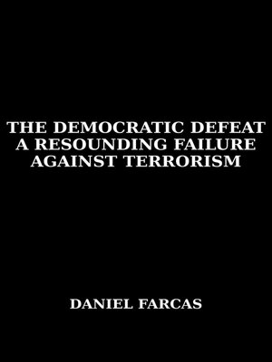 cover image of The Democratic Defeat   a Resounding Failure zAgainst Terrorism